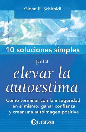 10 SOLUCIONES SIMPLES PARA ELEVAR LA AUTOESTIMA / 2 ED.