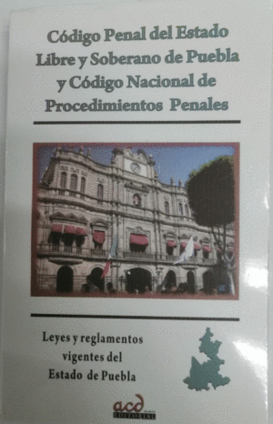 CODIGO PENAL DEL ESTADO DE PUEBLA. CODIGO NACIONAL DE PROCED. PENALES