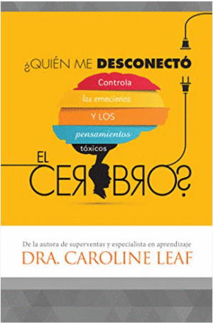 ¿QUIEN ME DESCONECTÓ EL CEREBRO? CONTROLA LAS EMOCIONES Y LOS PENSAMIENTOS TÓXICOS