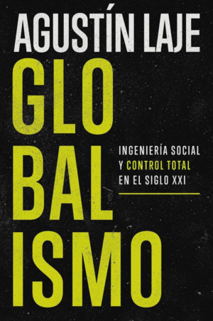 GLOBALISMO. INGENIERÍA SOCIAL Y CONTROL TOTAL EN EL SIGLO XXI