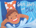 SPLISH, SPLASH, AND BLUE