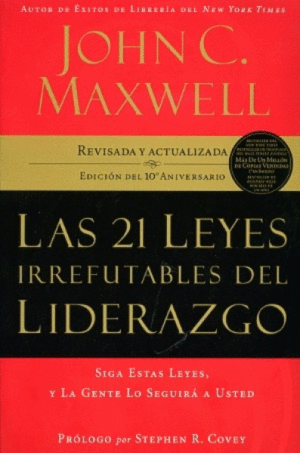 21 LEYES IRREFUTABLES DEL LIDERAZGO, LAS (EDICION ESPECIAL 10O ANIVERSARIO)