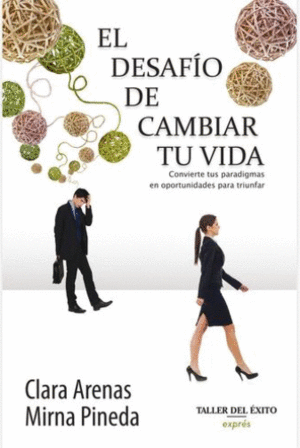 DESAFÍO DE CAMBIAR TU VIDA, EL. CONVIERTE TUS PARADIGMAS EN OPORTUNIDADES PARA TRIUNFAR