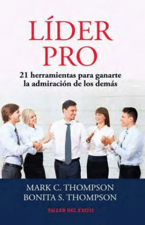 LÍDER PRO. 21 HERRAMIENTAS PARA GANARTE LA ADMIRACIÓN DE LOS DEMÁS
