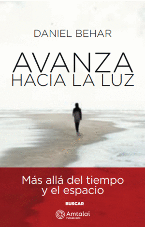 AVANZA HACIA LA LUZ. MÁS ALLÁ DEL TIEMPO Y DEL ESPACIO.