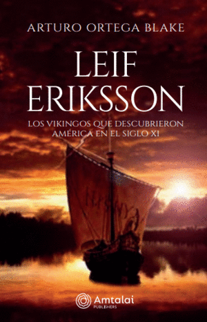 LEIF ERIKSSON. CONOCE LA VERDADERA HISTORIA DE LOS VIKINGOS QUE LLEGARON A AMÉRICA EN EL SIGLO XI.