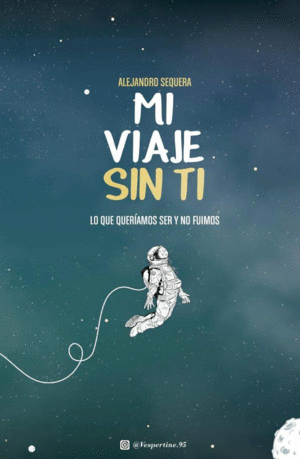 MI VIAJE SIN TI. LO QUE QUERÍAMOS SER Y NO FUIMOS