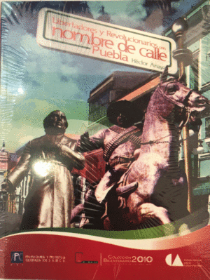 LIBERTADORES Y REVOLUCIONARIOS CON NOMBRE DE CALLE PUEBLA