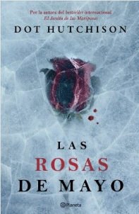 LAS ROSAS DE MAYO. SEGUNDA PARTE EL JARDIND DE LAS MARIPOSAS. DOT  HUTCHISON. Libro en papel. 9786070756825 Trisa Distribuidores