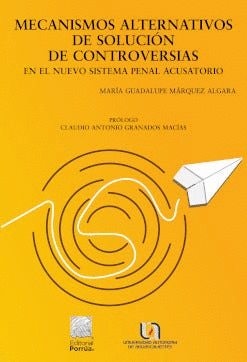 MECANISMOS ALTERNATIVOS DE SOLUCIÓN DE CONTROVERSIAS EN EL NUEVO SISTEMA PENAL ACUSATORIO