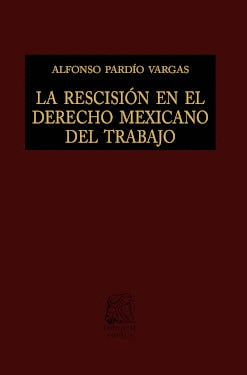 LA RESCISIÓN EN EL DERECHO MEXICANO DEL TRABAJO