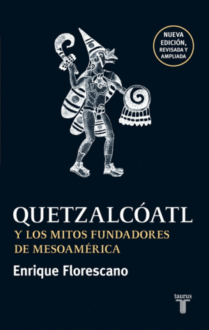 QUETZALCÓATL Y LOS MITOS FUNDADORES DE MESOAMÉRICA