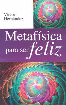 METAFISICA PARA SER FELIZ