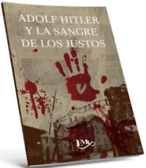 ADOLF HITLER Y LA SANGRE DE LOS JUSTOS