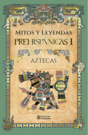 AZTECAS, MITOS Y LEYENDAS PREHISPANICAS I