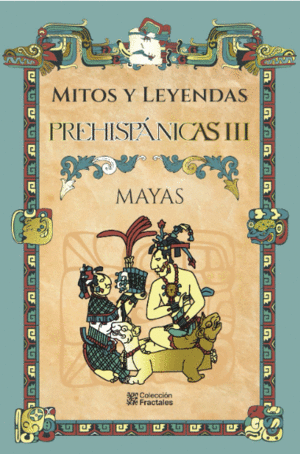 MITOS Y LEYENDAS PREHISPÁNICAS III