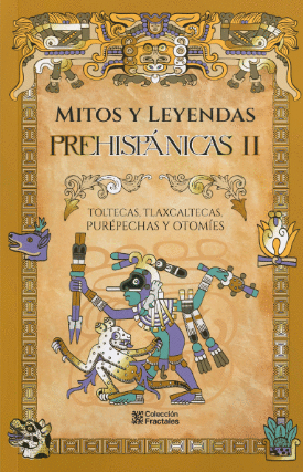 MITOS Y LEYENDAS PREHISPÁNICAS: TOLTECAS, TLAXCALTECAS, PU