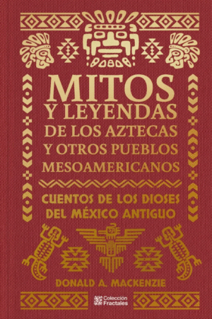 MITOS Y LEYENDAS DE LOS AZTECAS