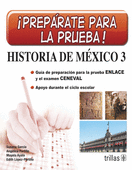 PREPARATE PARA LA PRUEBA!. HISTORIA DE MEXICO 3.