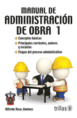 MANUAL DE ADMINISTRACION DE OBRA 1. CONCEPTOS BASICOS. PRINCIPALES