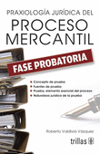 PRAXIOLOGIA JURIDICA DEL PROCESO MERCANTIL. FASE PROBATORIA