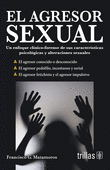 EL AGRESOR SEXUAL. UN ENFOQUE CLINICO-FORENSE DE SUS CARACTERISTICAS