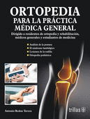 ORTOPEDIA PARA LA PRACTICA MEDICA GENERAL. DIRIGIDO A RESIDENTES DE