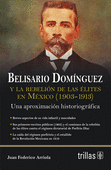 BELISARIO DOMINGUEZ Y LA REBELION DE LAS ELITES EN MEXICO (1903-1913)