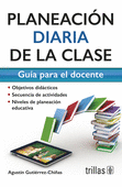 PLANEACION DIARIA DE LA CLASE. GUIA PARA EL DOCENTE