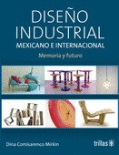 DISEÑO INDUSTRIAL MEXICANO E INTERNACIONAL. MEMORIA Y FUTURO