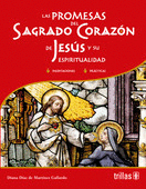 LAS PROMESAS DEL SAGRADO CORAZON DE JESUS Y SU ESPIRITUALIDAD