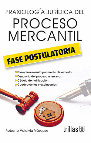 PRAXIOLOGIA JURIDICA DEL PROCESO MERCANTIL. FASE POSTULATORIA