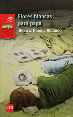 FLORES BLANCAS PARA PAPÁ. ROBLEDO, BEATRIZ HELENA. Libro en papel.  9786072412873 Trisa Distribuidores