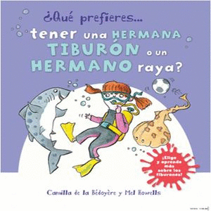 QUE PREFIERES TENER UNA HERMANA TIBURON O UN HERMANO RAYA?