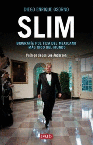 SLIM. BIOGRAFIA POLITICA DEL MEXICANO MAS RICO DEL MUNDO