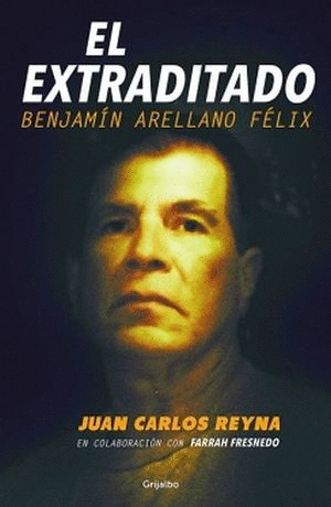 EL EXTRADITADO. BENJAMÍN ARELLANO FÉLIX