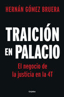TRAICIÓN EN PALACIO: EL NEGOCIO DE LA JUSTICIA EN LA 4T / BETRAYAL IN THE PALACE . JUSTICE AS A BUSINESS IN AMLOS 4T
