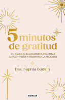 5 MINUTOS DE GRATITUD / THE 5-MINUTE GRATITUDE JOURNAL: GIVE THANKS, PRACTICE PO SITIVITY, FIND JOY
