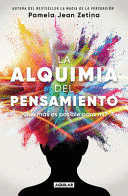 LA ALQUIMIA DEL PENSAMIENTO: ¿QUÉ MÁS ES POSIBLE PARA MI? / THE ALCHEMY OF THOUG HT: WHAT ELSE IS POSSIBLE FOR ME?