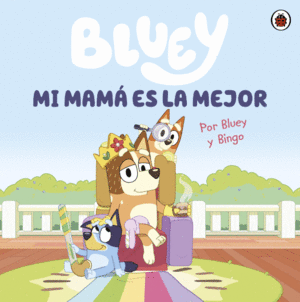 BLUEY.  MI MAMA ES LA MEJOR