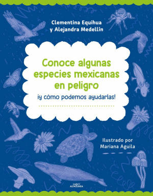 CONOCE ALGUNAS ESPECIES MEXICANAS EN PELIGRO Y ¡LO QUE PUEDES HACER PARA PROTEGERLAS!