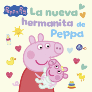PEPPA PIG. LA NUEVA HERMANITA DE PEPPA