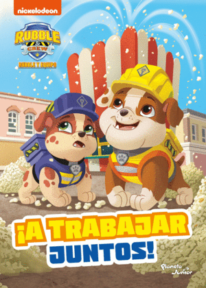 RUBBLE Y EQUIPO. ¡A TRABAJAR JUNTOS!