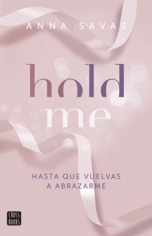 HOLD ME