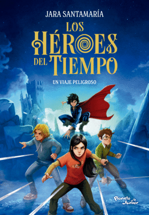 LOS HÉROES DEL TIEMPO 1. UN VIAJE PELIGROSO