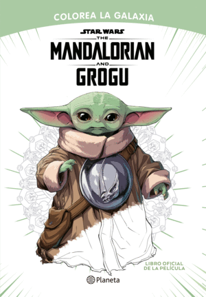 STAR WARS. THE MANDALORIAN AND GROGU. COLOREA LA GALAXIA. LIBRO OFICIAL DE LA PELÍCULA