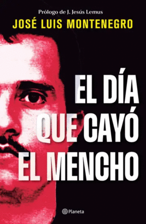EL DÍA QUE CAYÓ EL MENCHO
