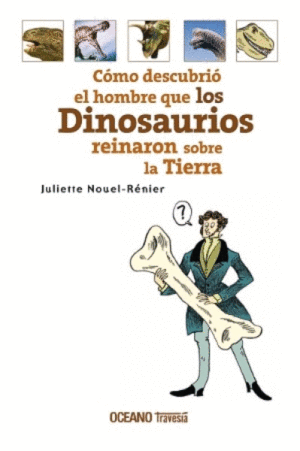 CÓMO DESCUBRIÓ EL HOMBRE QUE LOS DINOSAURIOS REINARON SOBRE LA TIERRA