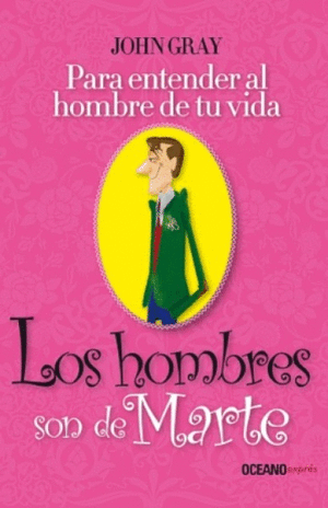 HOMBRES SON DE MARTE, LOS. PARA ENTENDER AL HOMBRE DE TU VIDA