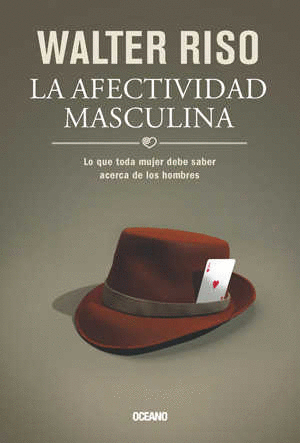 AFECTIVIDAD MASCULINA, LA. LO QUE TODA MUJER DEBE SABER ACERCA DE LOS HOMBRES